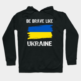 Be Brave Like Ukraine - Motivational Inspirational phrase Hoodie